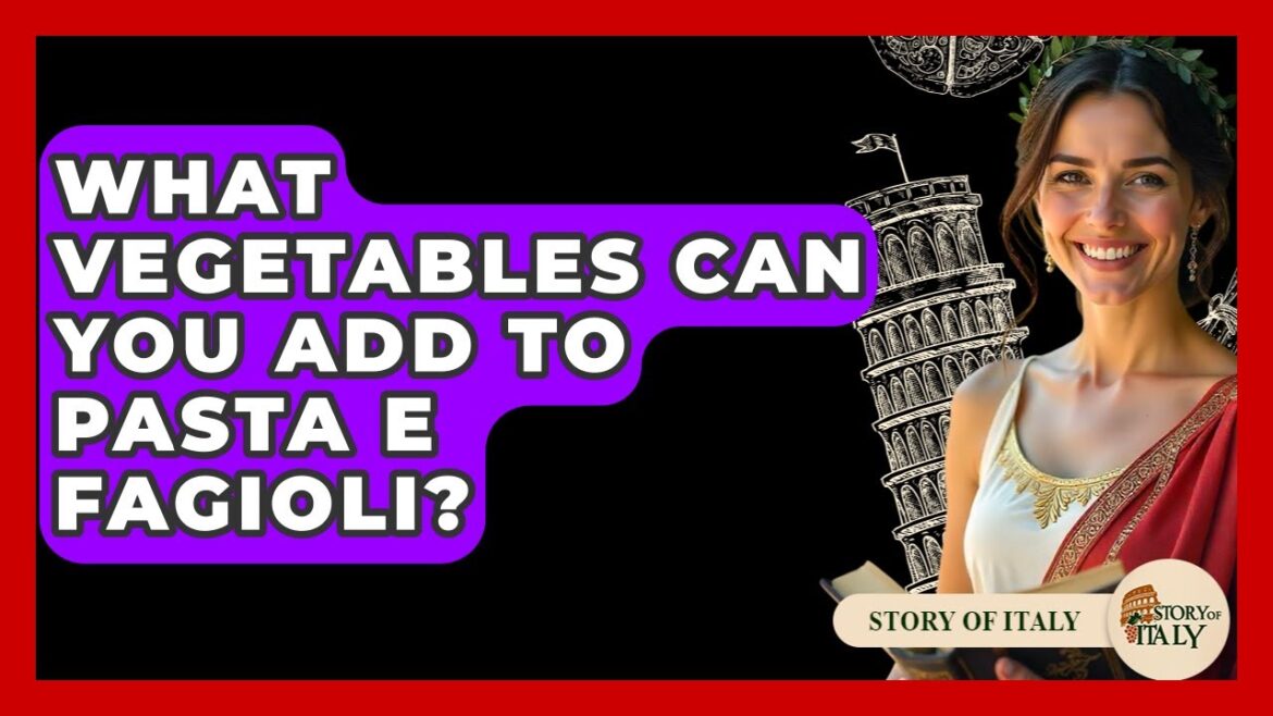 What Vegetables Can You Add To Pasta E Fagioli? - Story Of Italy