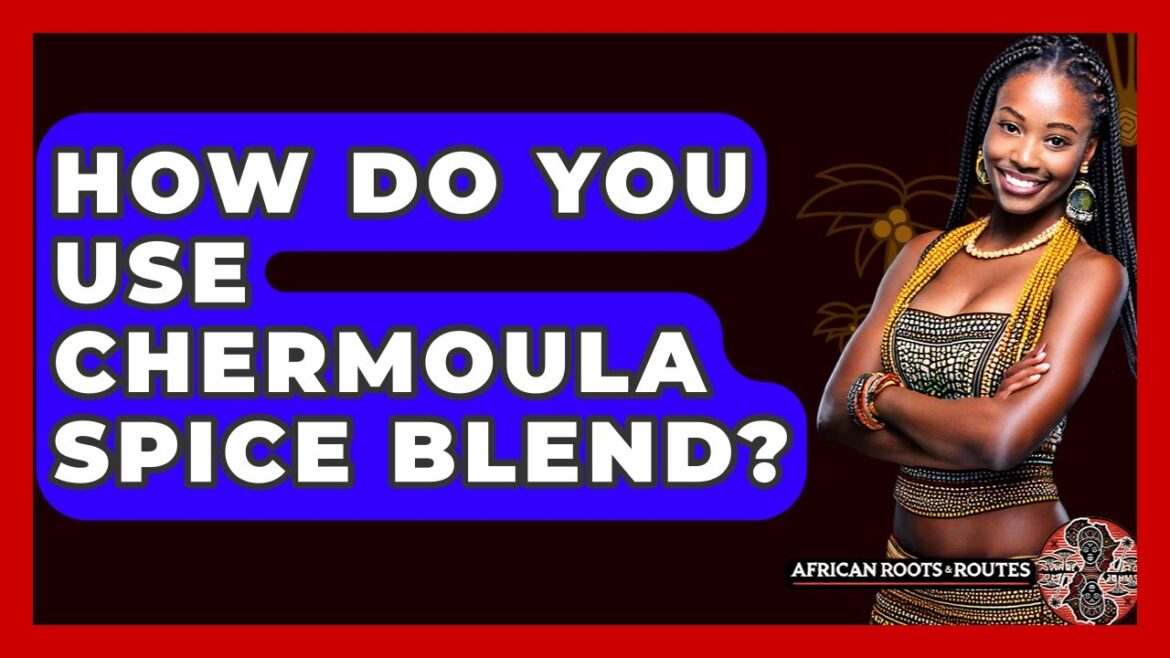 How Do You Use Chermoula Spice Blend? – African Roots And Routes How Do You Use Chermoula Spice Blend? - African Roots And Routes