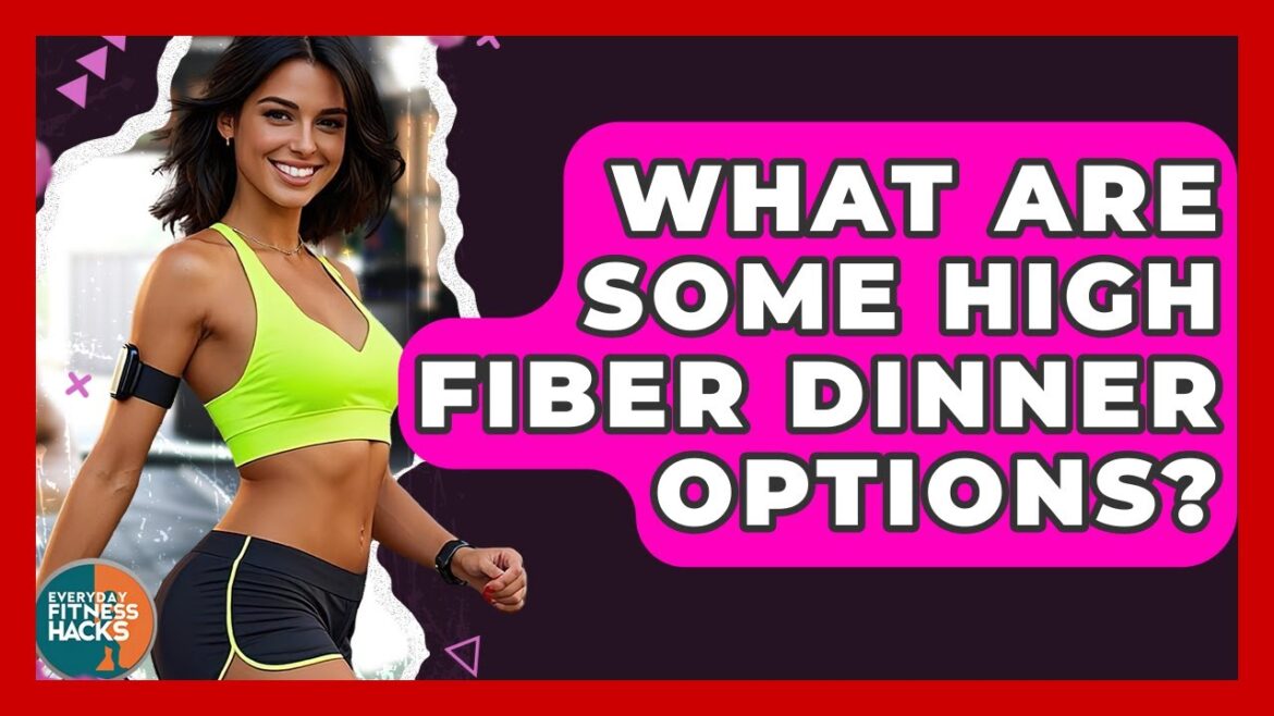 What Are Some High Fiber Dinner Options? - Everyday Fitness Hacks