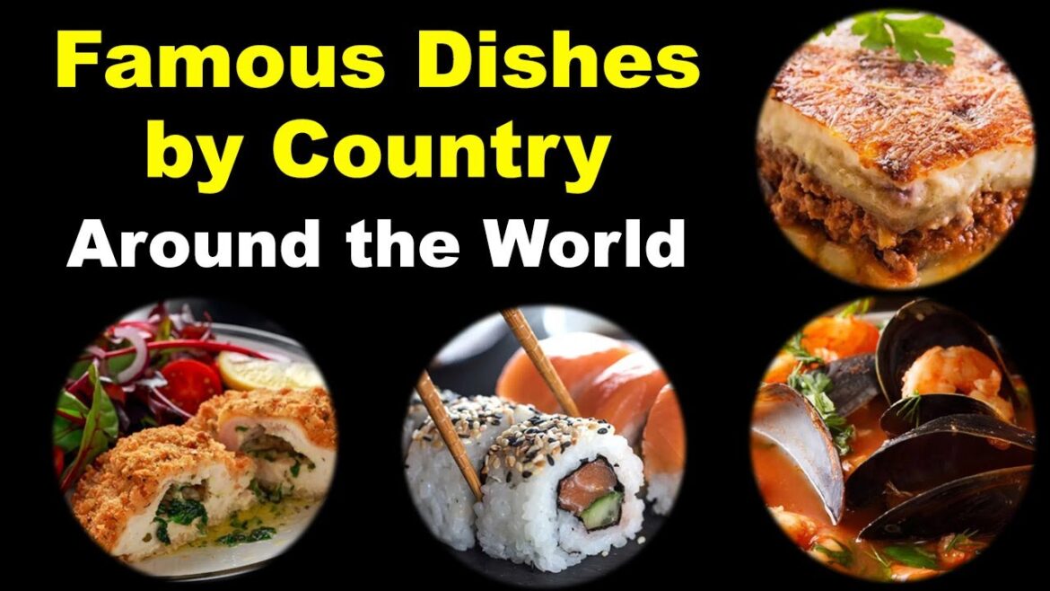 Famous Dishes by Country Around the World Famous Dishes by Country Around the World