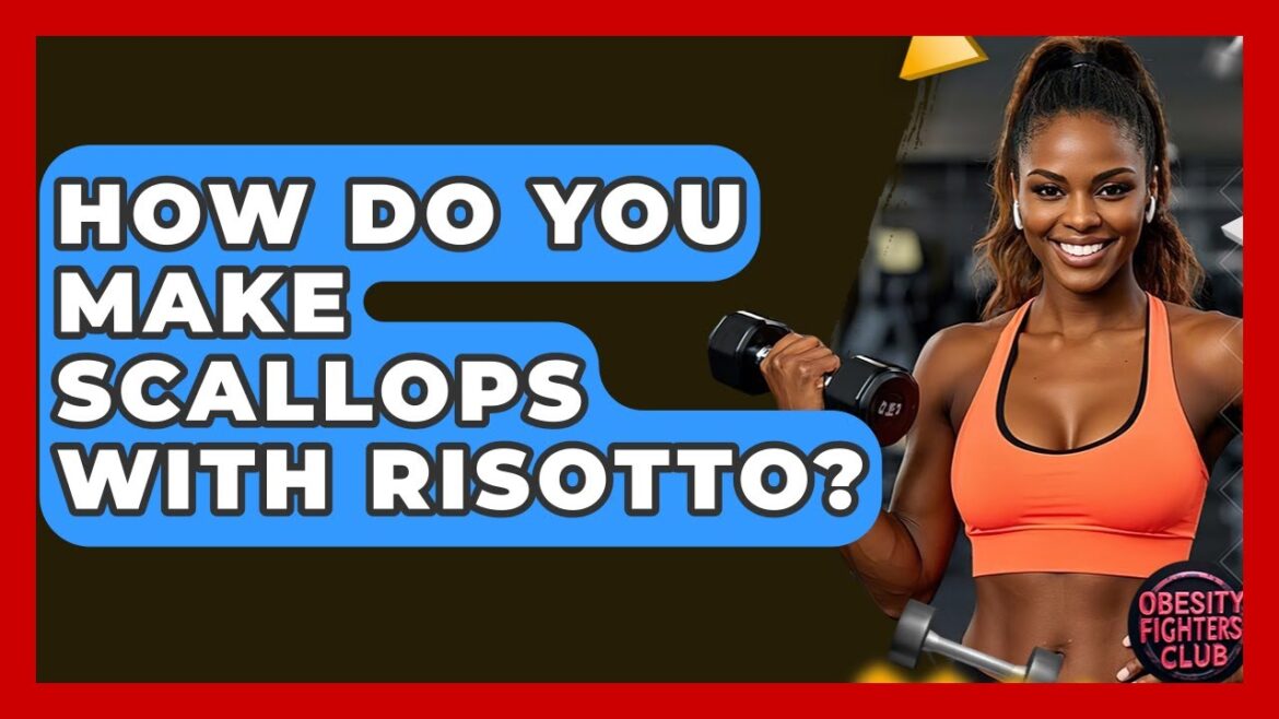 How Do You Make Scallops With Risotto? - Obesity Fighters Club