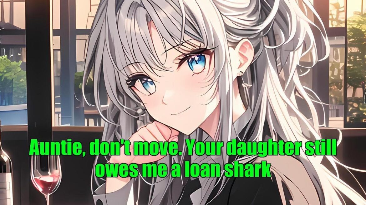 Auntie, don’t move. Your daughter still owes me a loan shark Auntie, don't move. Your daughter still owes me a loan shark