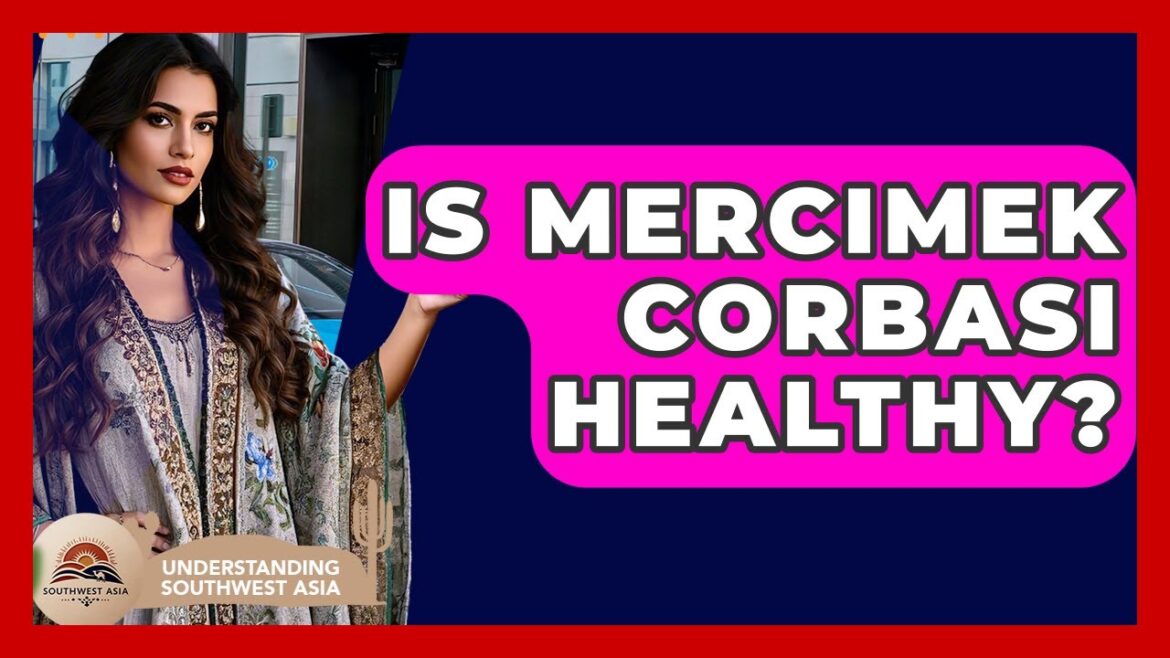 Is Mercimek Corbasi Healthy? – Understanding Southwest Asia Is Mercimek Corbasi Healthy? - Understanding Southwest Asia
