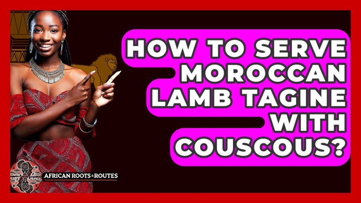 How To Serve Moroccan Lamb Tagine With Couscous? - African Roots And Routes