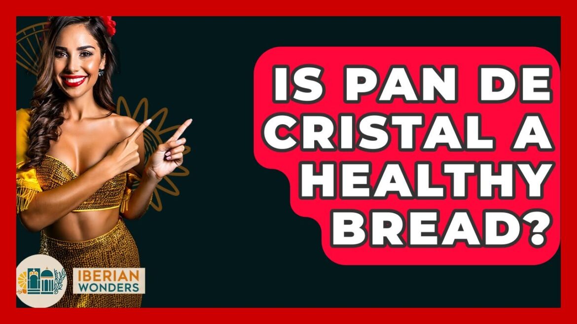Is Pan De Cristal A Healthy Bread? - Iberian Wonders
