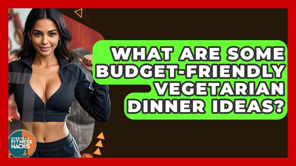 What Are Some Budget-friendly Vegetarian Dinner Ideas? - Everyday Fitness Hacks