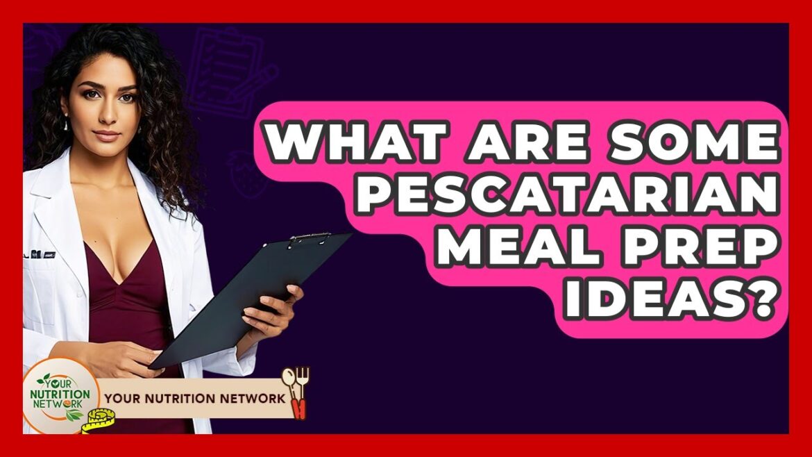 What Are Some Pescatarian Meal Prep Ideas? – Your Nutrition Network What Are Some Pescatarian Meal Prep Ideas? - Your Nutrition Network