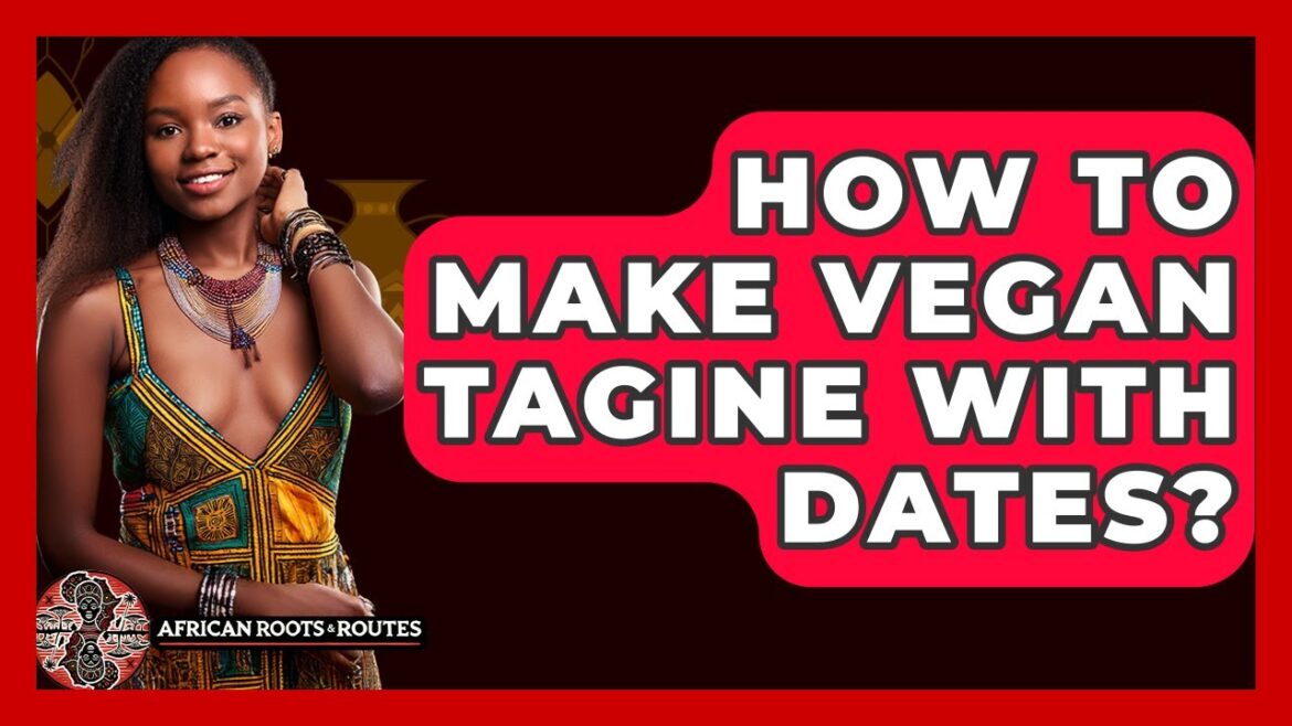 How To Make Vegan Tagine With Dates? - African Roots And Routes