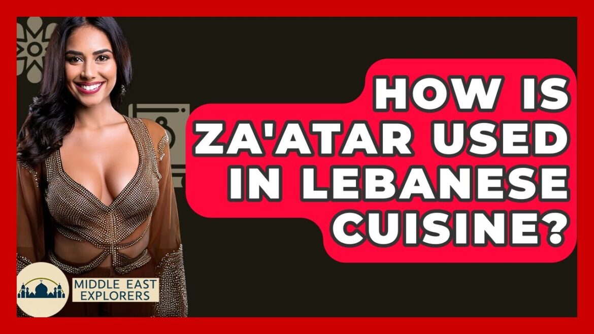 How Is Za’atar Used In Lebanese Cuisine? – Middle East Explorers How Is Za'atar Used In Lebanese Cuisine? - Middle East Explorers