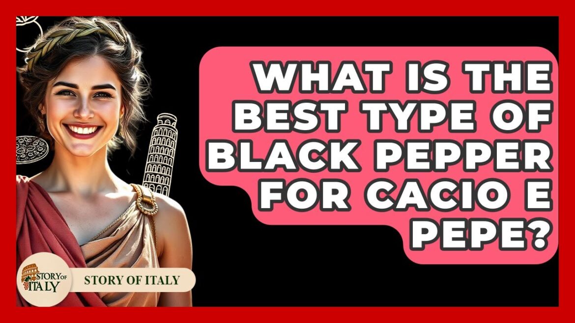 What Is The Best Type Of Black Pepper For Cacio E Pepe? – Story Of Italy What Is The Best Type Of Black Pepper For Cacio E Pepe? - Story Of Italy