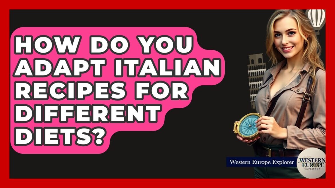 How Do You Adapt Italian Recipes For Different Diets? - Western Europe Explorer