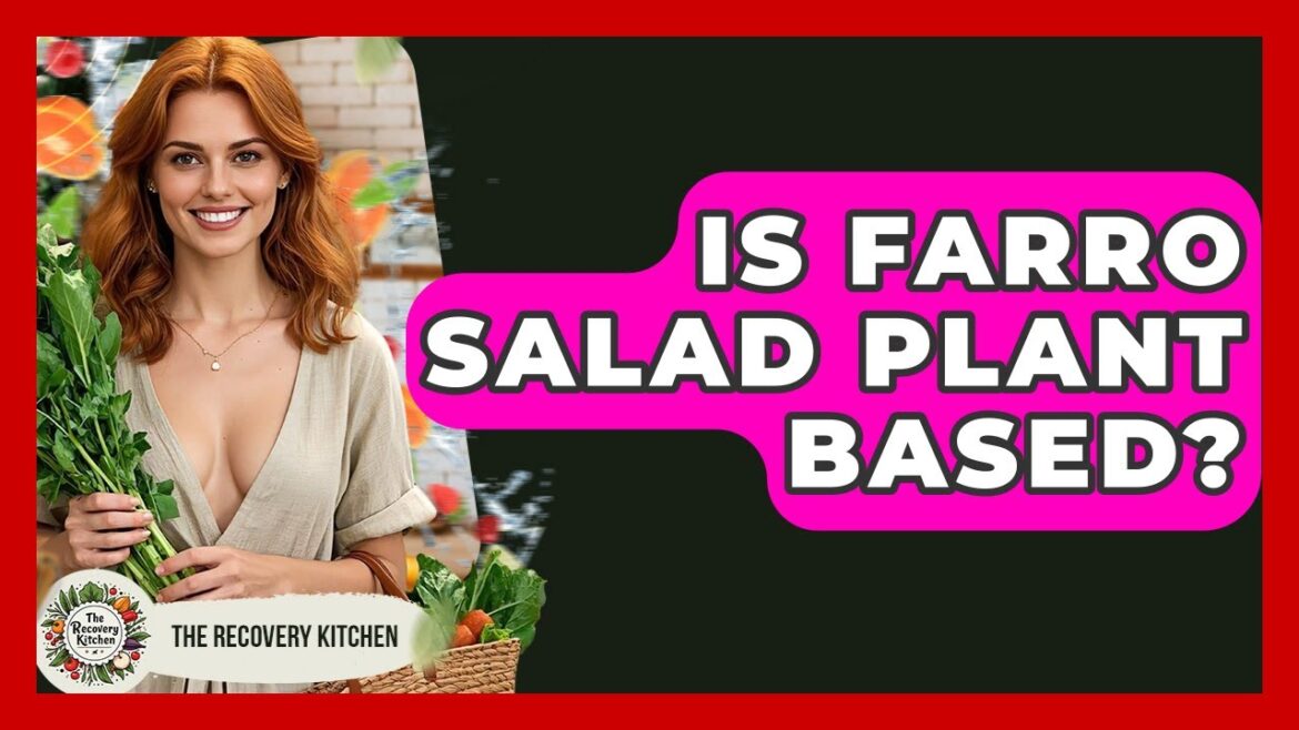 Is Farro Salad Plant Based? - The Recovery Kitchen