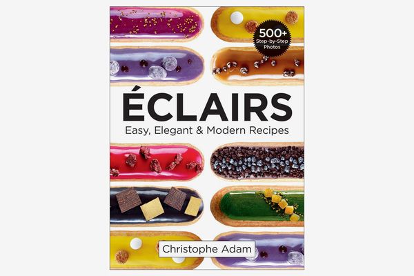 Éclairs: Easy, Elegant and Modern Recipes