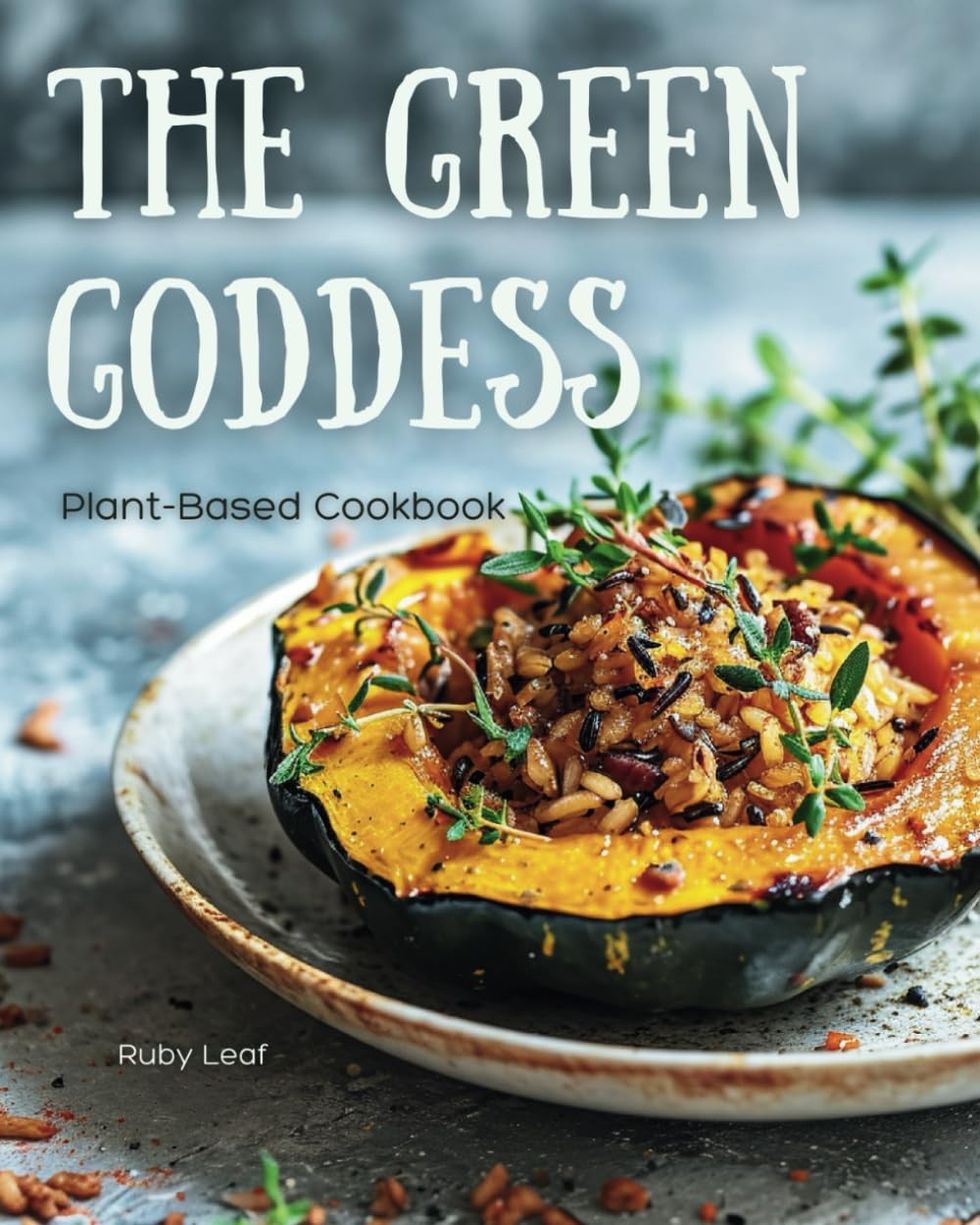 "The Green Goddess: Plant-Based Cookbook"