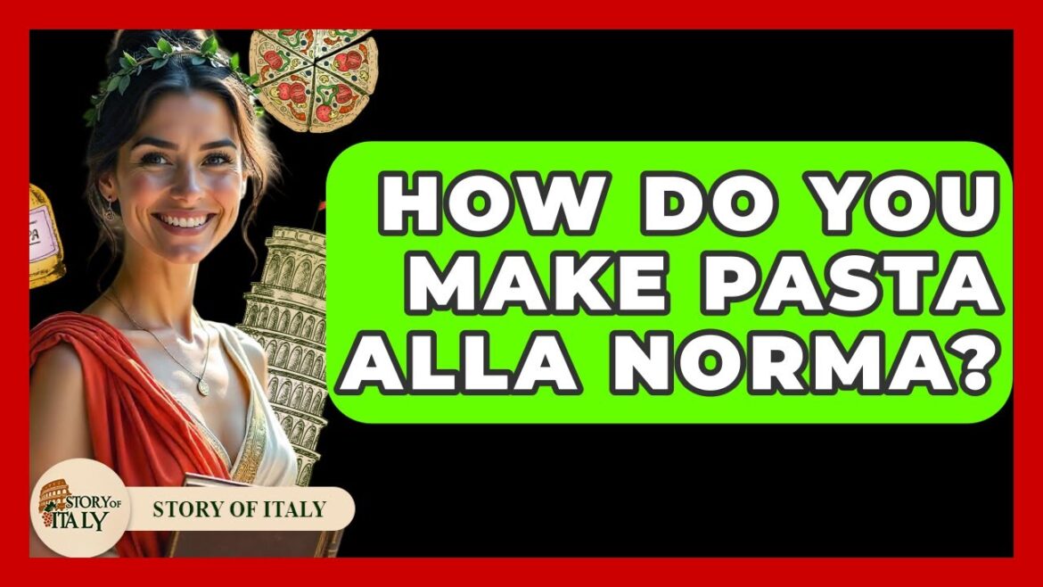 How Do You Make Pasta Alla Norma? - Story Of Italy