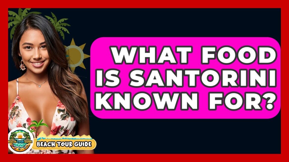 What Food Is Santorini Known For? – Beach Tour Guide What Food Is Santorini Known For? - Beach Tour Guide