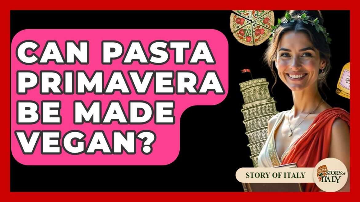 Can Pasta Primavera Be Made Vegan? - Story Of Italy