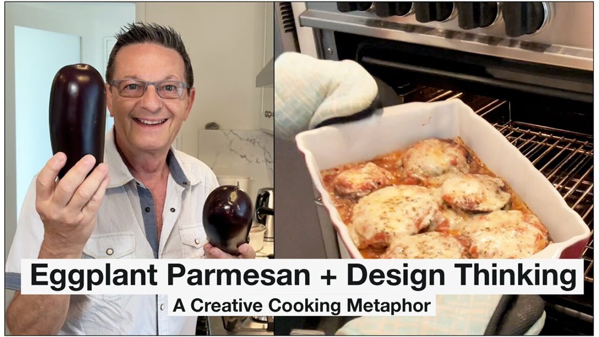 Eggplant Parmesan Meets Design Thinking ~ A Creative Cooking Metaphor Eggplant Parmesan Meets Design Thinking ~ A Creative Cooking Metaphor