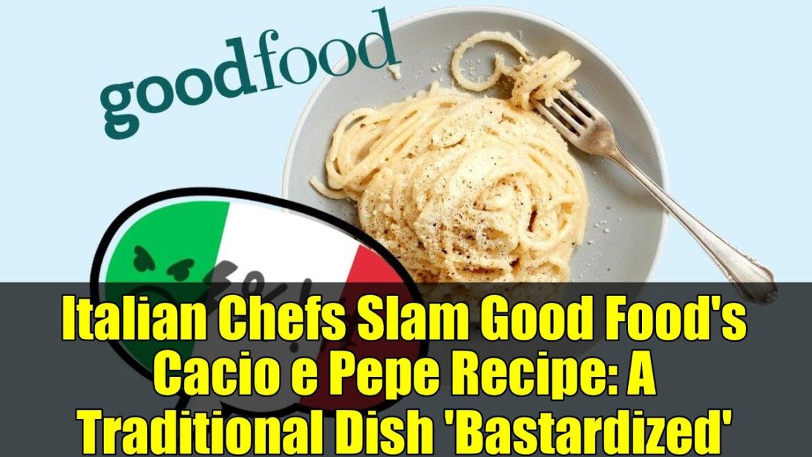 Italian Chefs Slam Good Food's Cacio e Pepe Recipe: A Traditional Dish 'Bastardized'