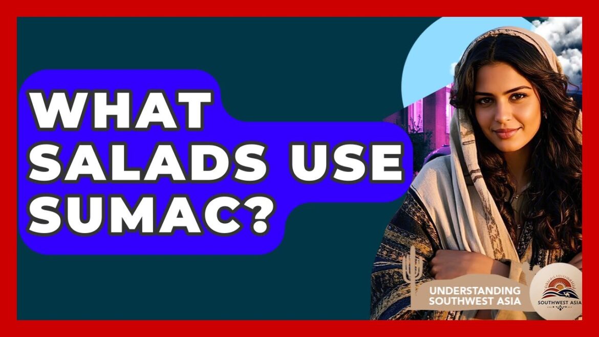 What Salads Use Sumac? - Understanding Southwest Asia