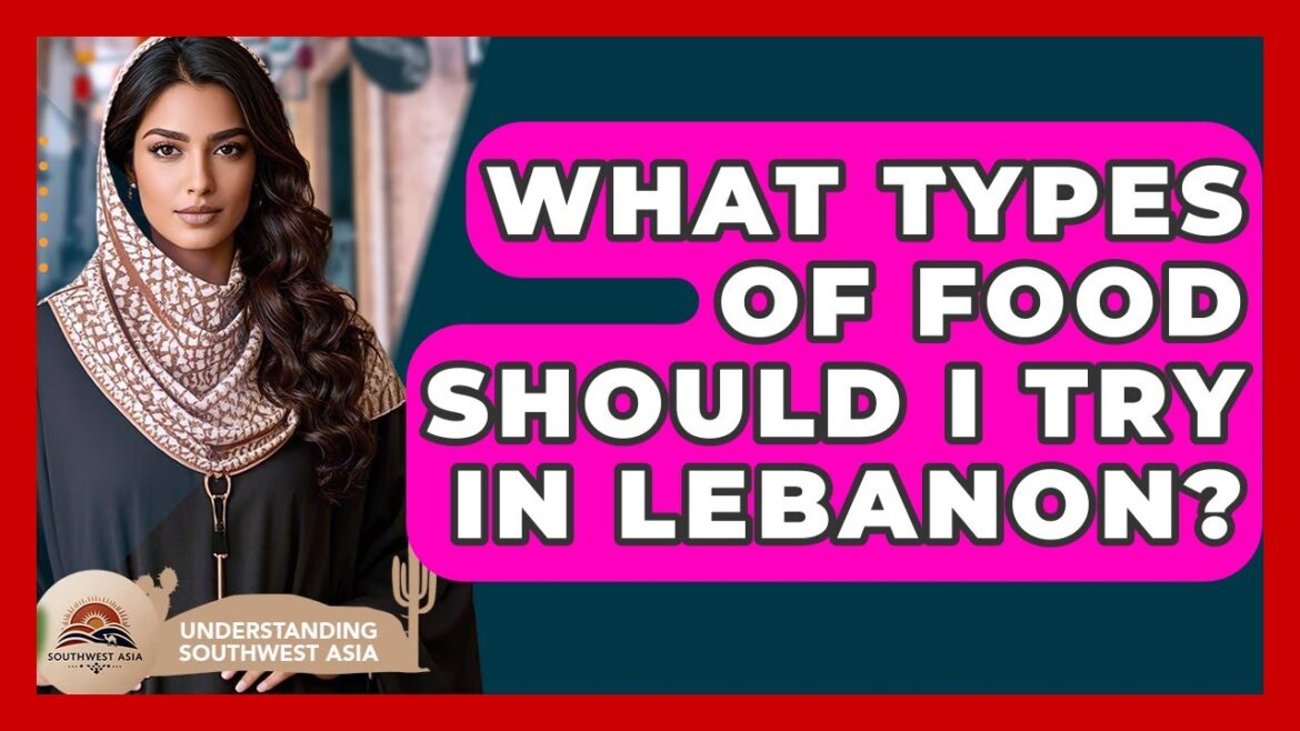 What Types Of Food Should I Try In Lebanon? – Understanding Southwest Asia What Types Of Food Should I Try In Lebanon? - Understanding Southwest Asia