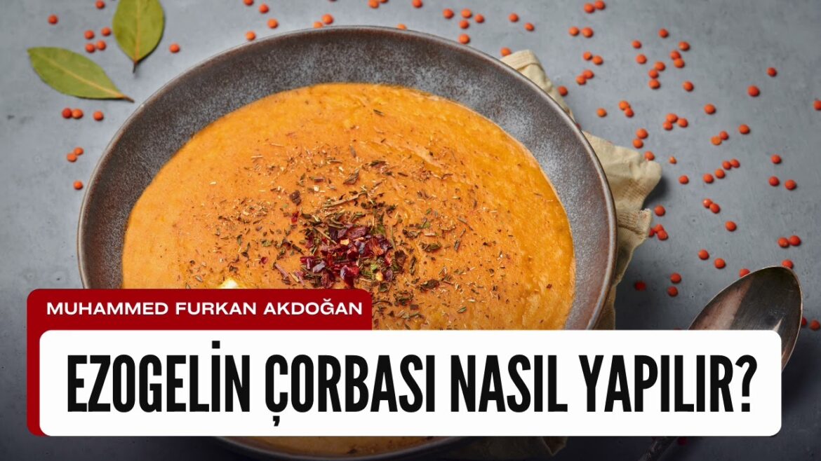 Ezogelin Çorbası Nasıl Yapılır? Lokanta Usulü Nefis Ezogelin Çorbası Tarifi Kolayca Evde