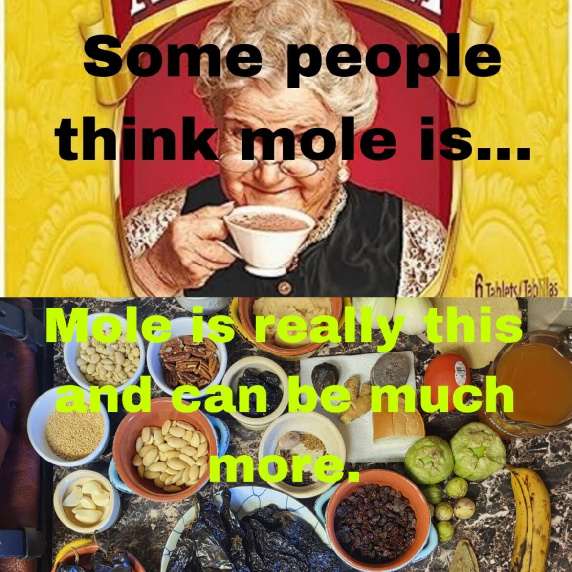 Cuando dices que hiciste mole...