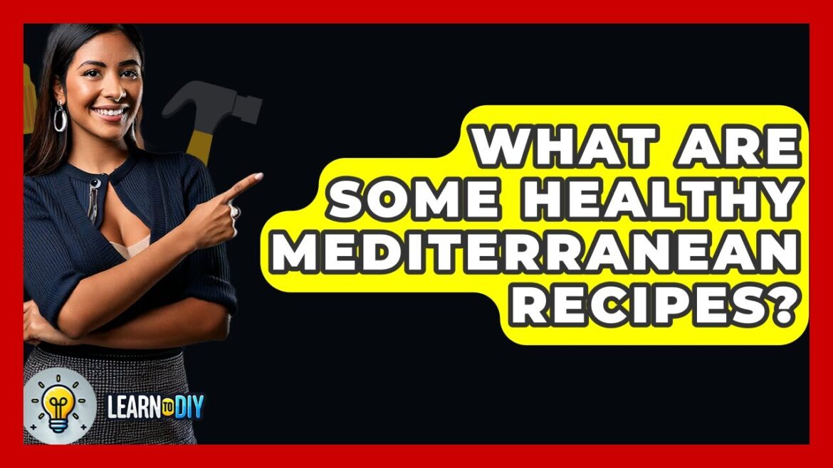 What Are Some Healthy Mediterranean Recipes? - LearnToDIY360.com