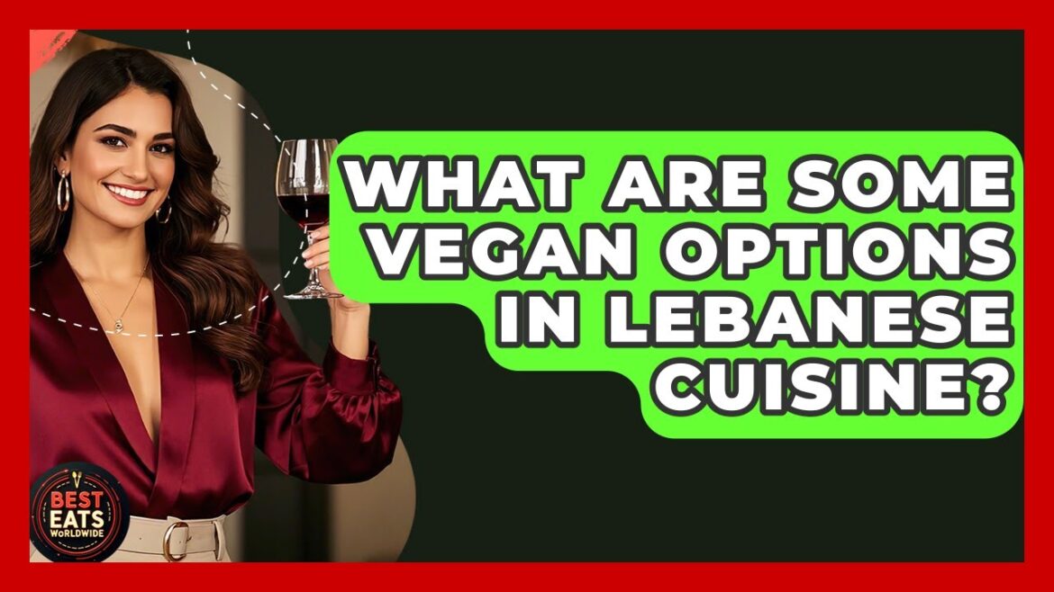 What Are Some Vegan Options In Lebanese Cuisine? - Best Eats Worldwide