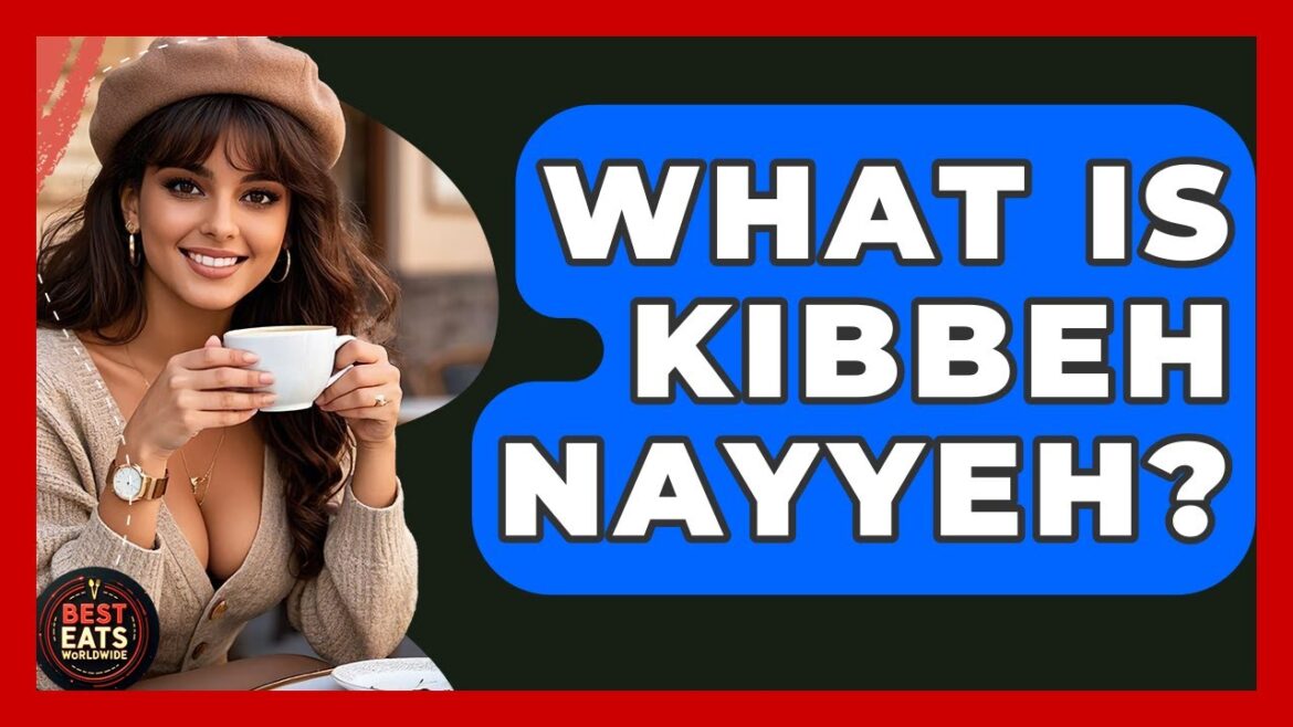 What Is Kibbeh Nayyeh? - Best Eats Worldwide