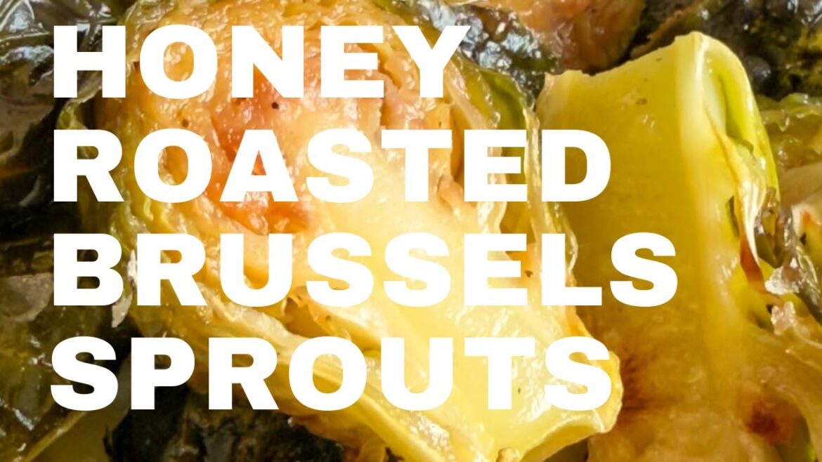 EASY HONEY ROASTED BRUSSEL SPROUTS EASY HONEY ROASTED BRUSSEL SPROUTS