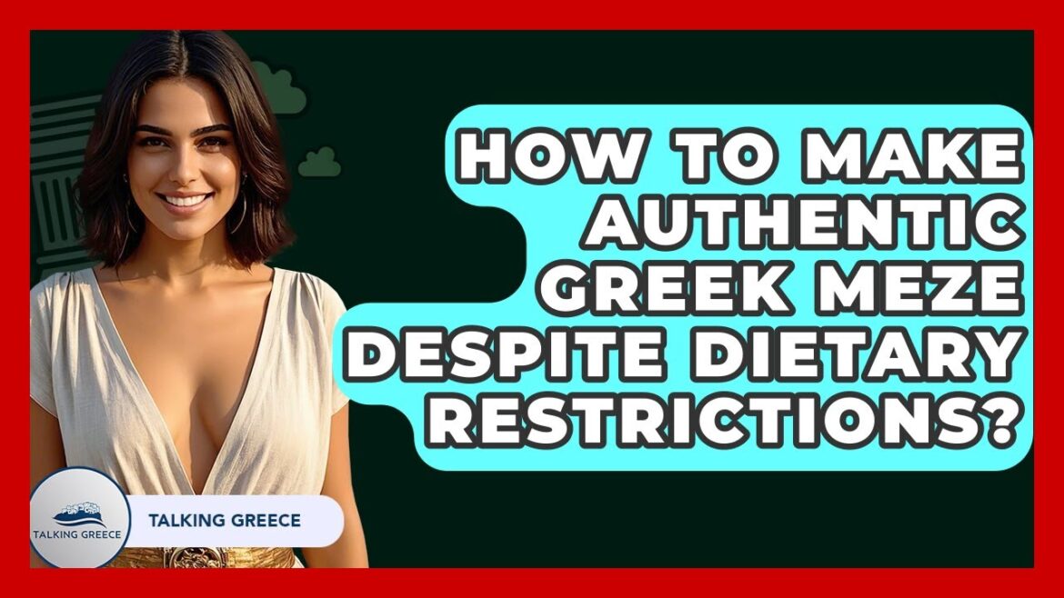 How To Make Authentic Greek Meze Despite Dietary Restrictions? - Talking Greece