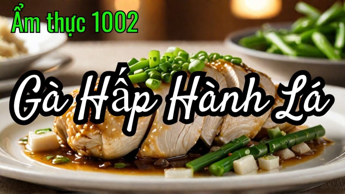 Gà Hấp Hành Lá ❤️ #ẩmthực1002 #Gahap