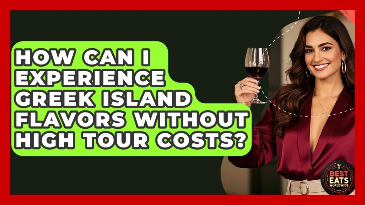 How Can I Experience Greek Island Flavors Without High Tour Costs? - Best Eats Worldwide