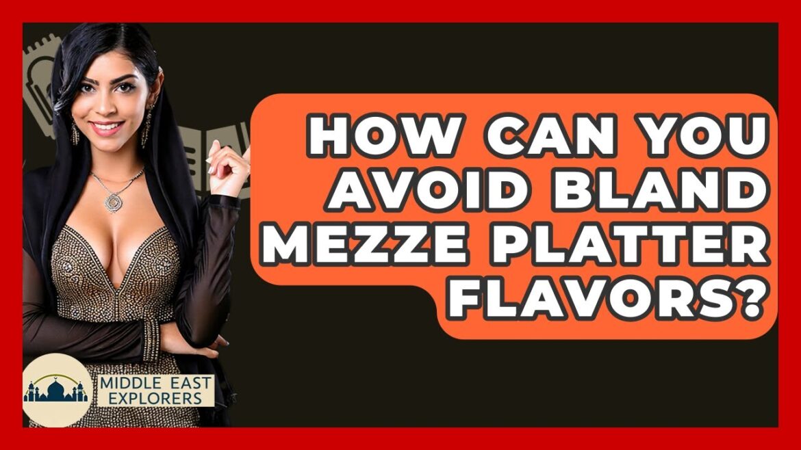 How Can You Avoid Bland Mezze Platter Flavors? - Middle East Explorers