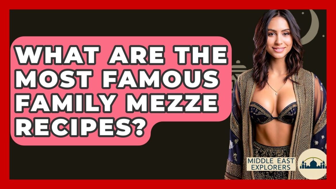 What Are The Most Famous Family Mezze Recipes? - Middle East Explorers