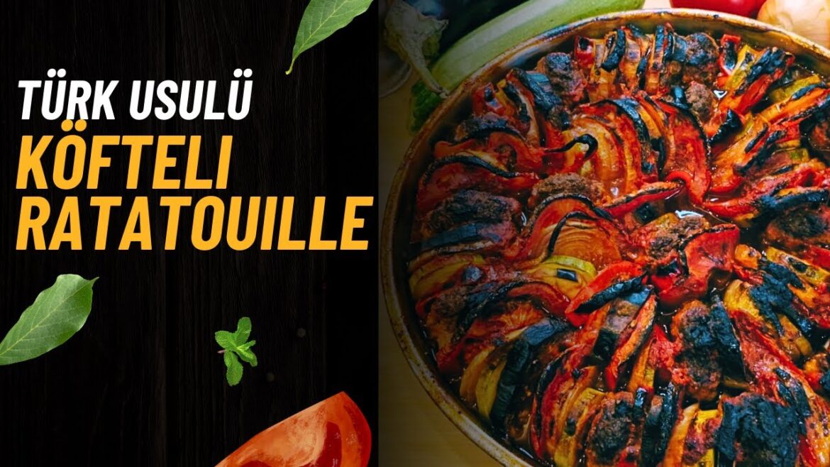 Türk Usulü Köfteli Ratatouille | Fırında Köfte Sebze Dizme Türk Usulü Köfteli Ratatouille | Fırında Köfte Sebze Dizme