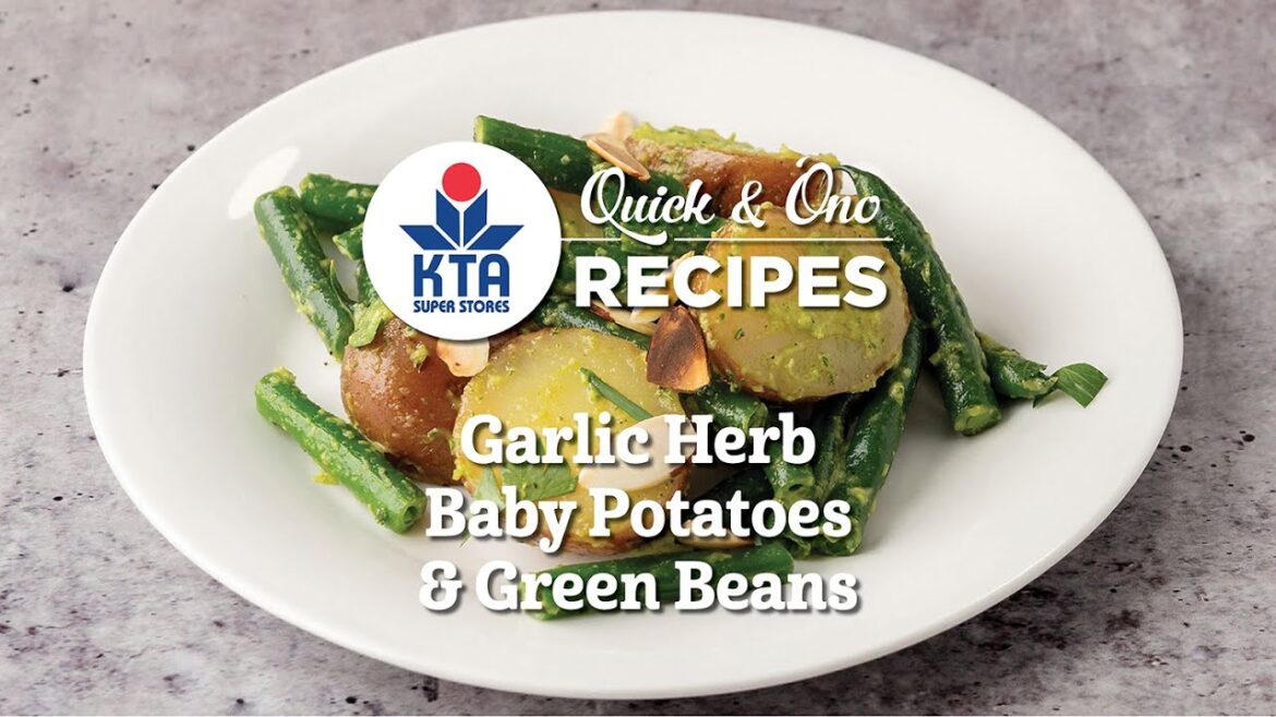 KTA’s Quick & ‘Ono Recipes: Garlic Herb Baby Potatoes & Green Beans by Chef Alyssa Moreau KTA's Quick & 'Ono Recipes: Garlic Herb Baby Potatoes & Green Beans by Chef Alyssa Moreau