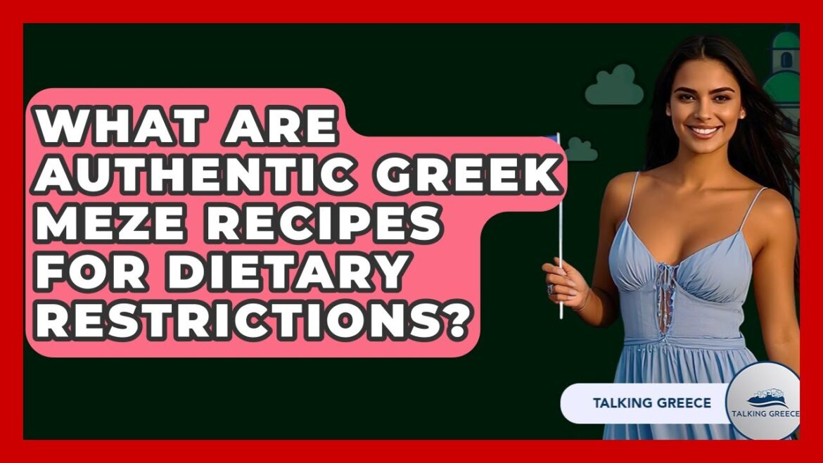What Are Authentic Greek Meze Recipes For Dietary Restrictions? - Talking Greece