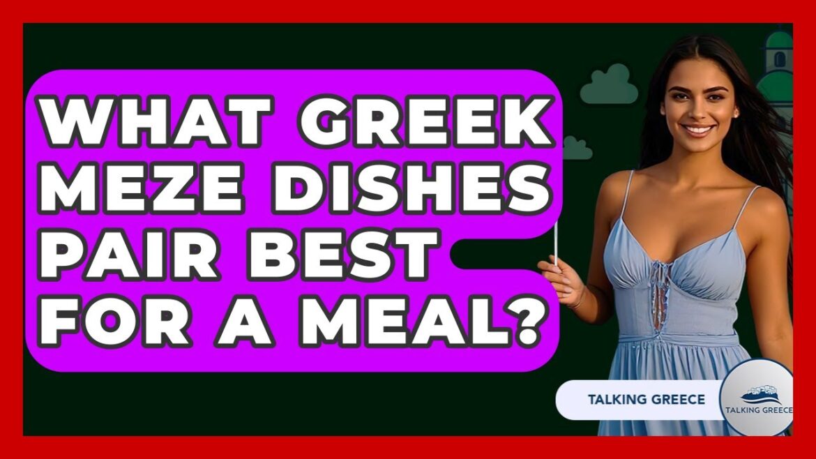 What Greek Meze Dishes Pair Best For A Meal? - Talking Greece