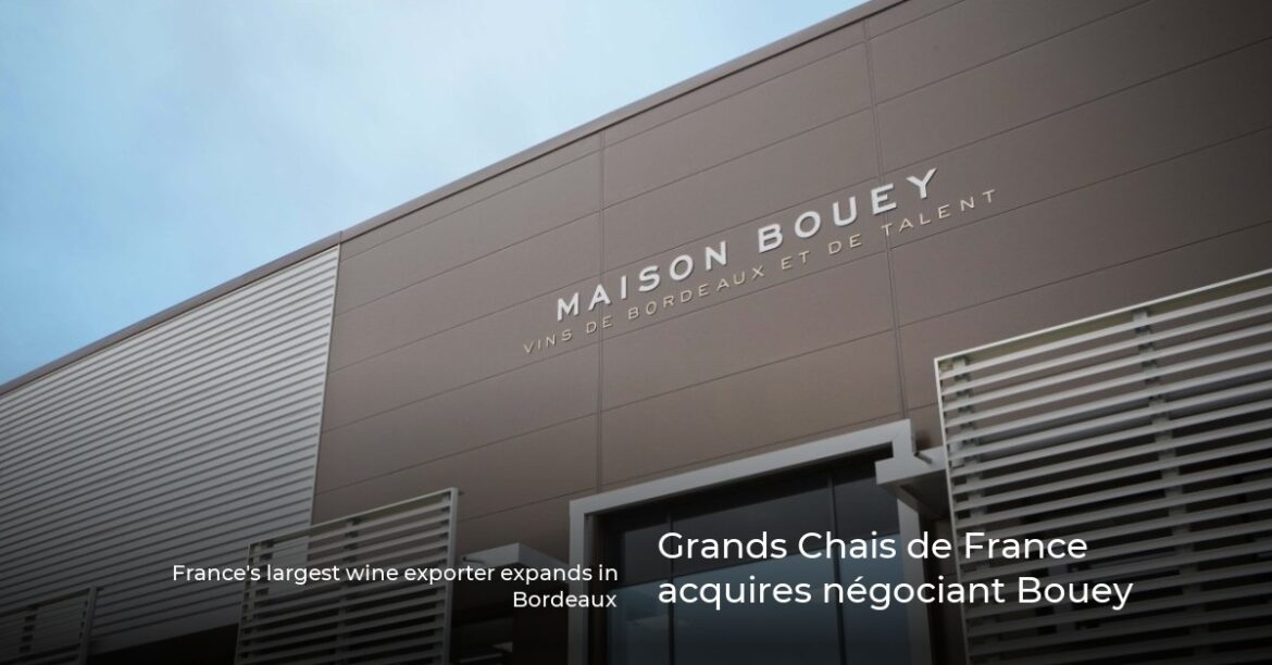 Grands Chais de France acquires négociant Bouey Grands Chais de France acquires négociant Bouey