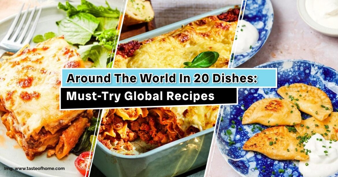 20 Must-Try Global Recipes to Taste the World 20 Must-Try Global Recipes to Taste the World