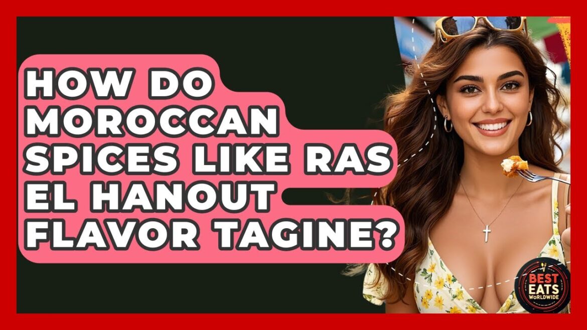 How Do Moroccan Spices Like Ras El Hanout Flavor Tagine? - Best Eats Worldwide
