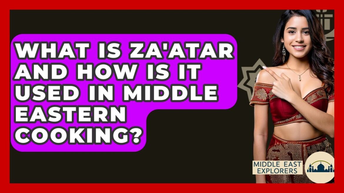 What Is Za'atar And How Is It Used In Middle Eastern Cooking? - Middle East Explorers