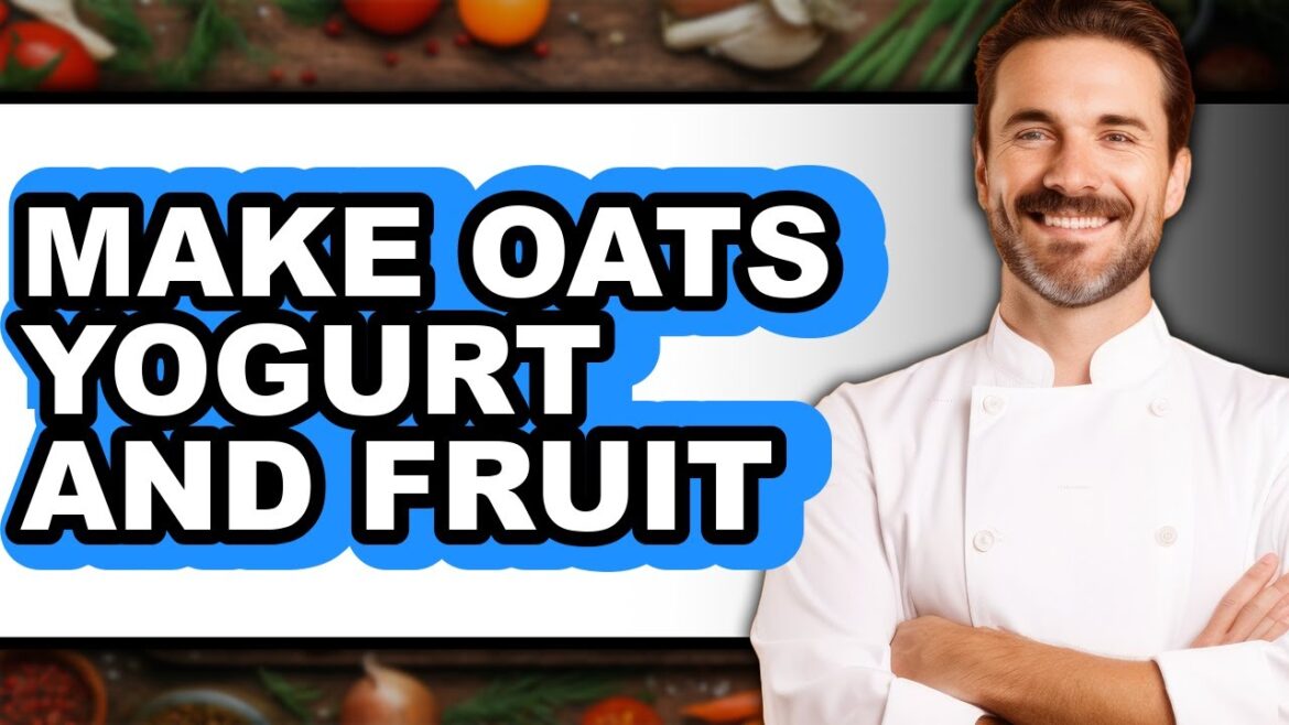 How To Make Oats Yogurt And Fruit – Step By Step How To Make Oats Yogurt And Fruit - Step By Step