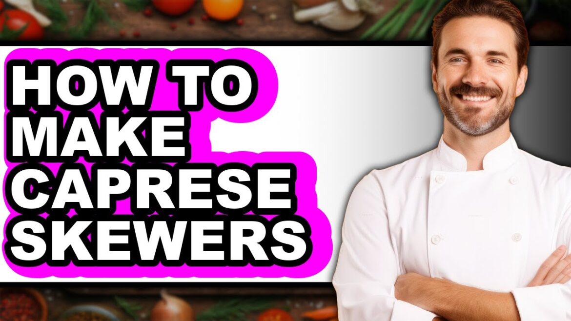 How To Make Caprese Skewers (Full Guide)
