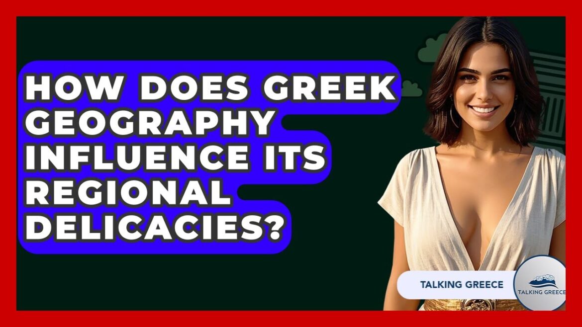 How Does Greek Geography Influence Its Regional Delicacies? - Talking Greece