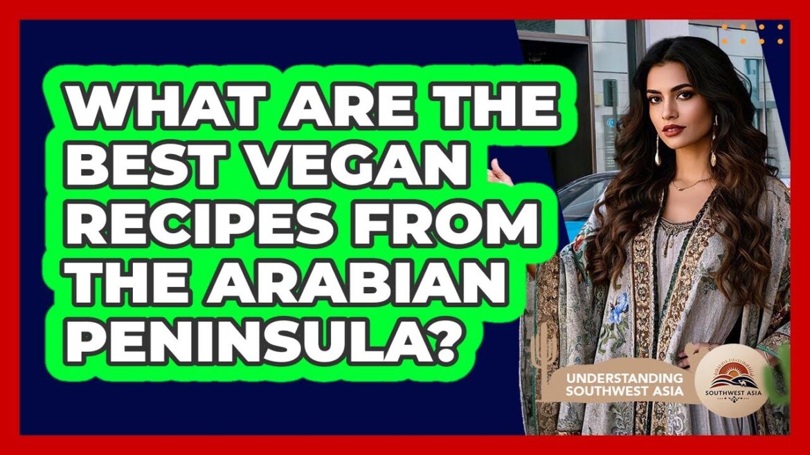 What Are The Best Vegan Recipes From The Arabian Peninsula? – Understanding Southwest Asia What Are The Best Vegan Recipes From The Arabian Peninsula? - Understanding Southwest Asia
