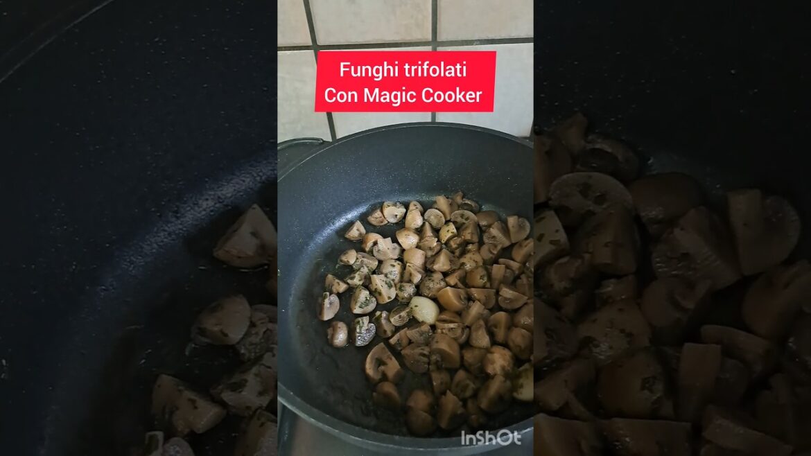 Funghi trifolati con Magic Cooker mantenendo inalterate le proprietà nutrizionali