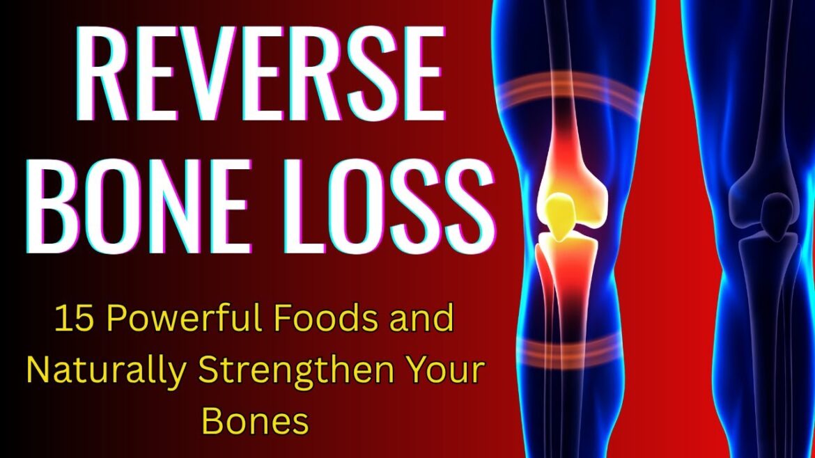 15 Powerful Foods to REVERSE BONE LOSS &  Naturally Strengthen Your Bones